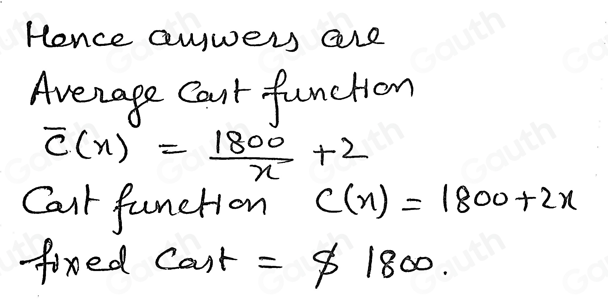 Hence aywers are 
Avenage Cast funchien
overline c(x)= 1800/x +2
Can function
C(x)=1800+2x
foxed cos t=$ 1800