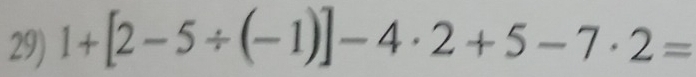 1+[2-5/ (-1)]-4· 2+5-7· 2=