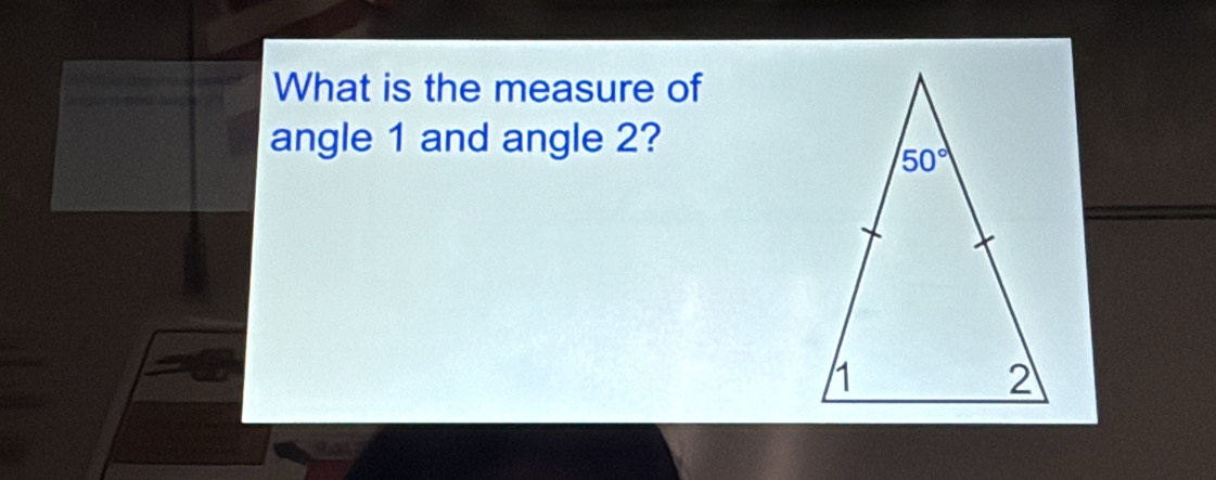 What is the measure of
angle 1 and angle 2?