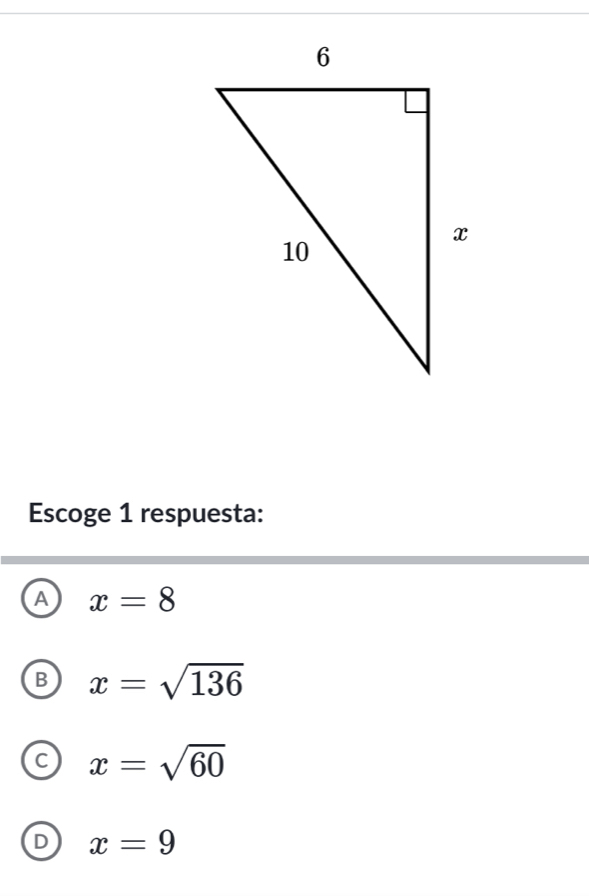 Escoge 1 respuesta:
A x=8
B x=sqrt(136)
C x=sqrt(60)
D x=9