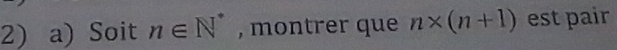 Soit n∈ N^* , montrer que n* (n+1) est pair