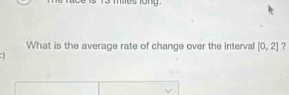 What is the average rate of change over the interval [0,2] ？ 
)