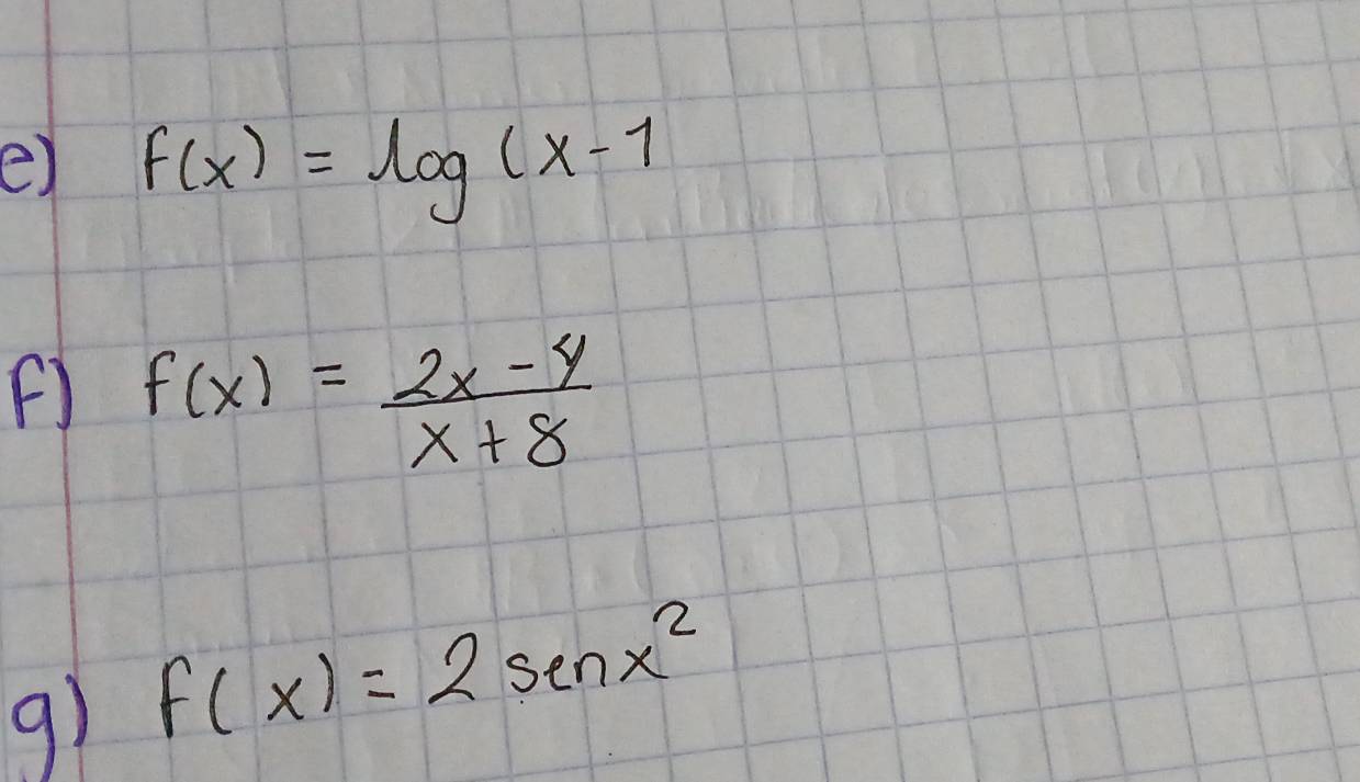 f(x)=log (x-1
F f(x)= (2x-4)/x+8 
9) f(x)=2sin x^2