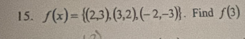 f(x)= (2,3),(3,2),(-2,-3). Find f(3)