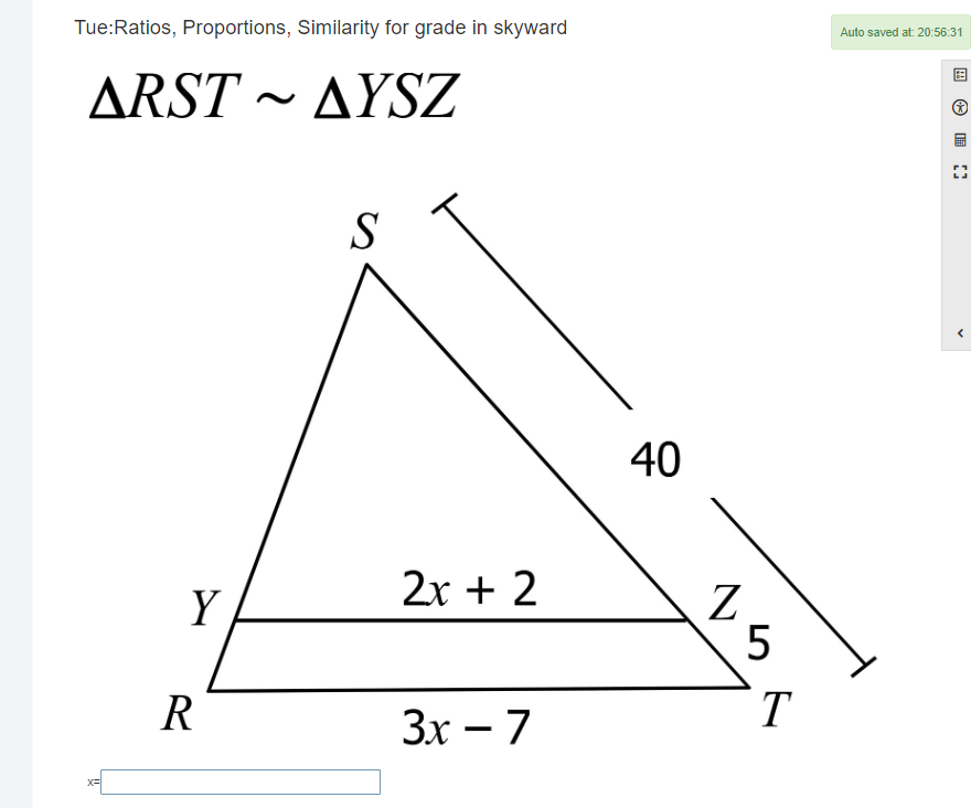 Tue:Ratios, Proportions, Similarity for grade in skyward Auto saved at: 20:56:31
△ RSTsim △ YSZ
:
<
<tex>x= □ 