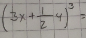 (3x+ 1/2 y)^3=