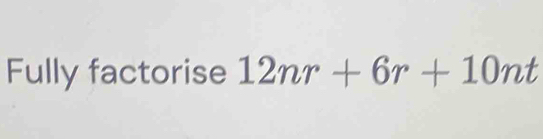 Fully factorise 12nr+6r+10nt