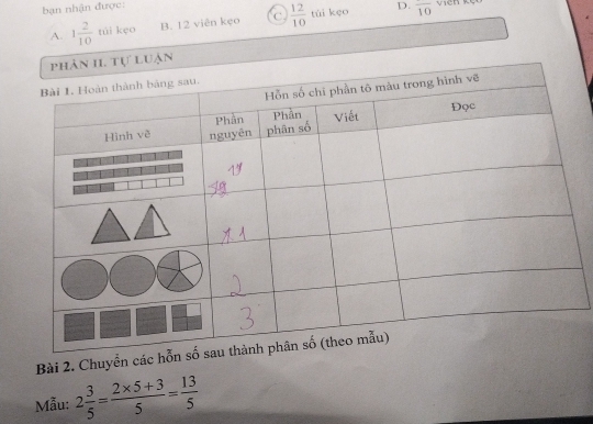 bạn nhận được D. overline 10
A. 1 2/10  túi kẹo B. 12 viên kẹo C  12/10  túi kẹo
Bài 2. Chuyển các hỗn
Mẫu: 2 3/5 = (2* 5+3)/5 = 13/5 