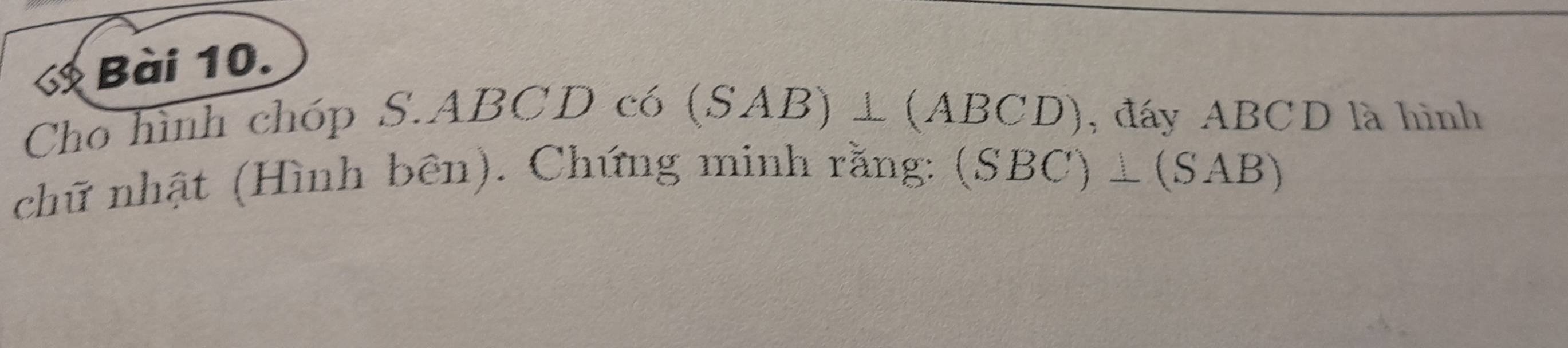 « Bài 10. 
Cho hình chóp S. ABCD có
(SAB)⊥ (ABCD) , đáy ABCD là hình 
chữ nhật (Hình bên). Chứng minh rằng: (: (SBC)_ (SAB)