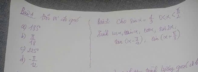 Bail fot no dho goo Baiz Cho sin alpha = 1/3 
0
135°
fuill lose, taiex; cok; suild; 
()  π /18  sin (alpha + π /3 )
tan (alpha - π /4 )
225°
dì - π /12 
B 3e hnk blig quo dt