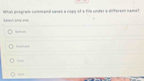 Solved: 00 : 35 What program command saves a copy of a file under a ...