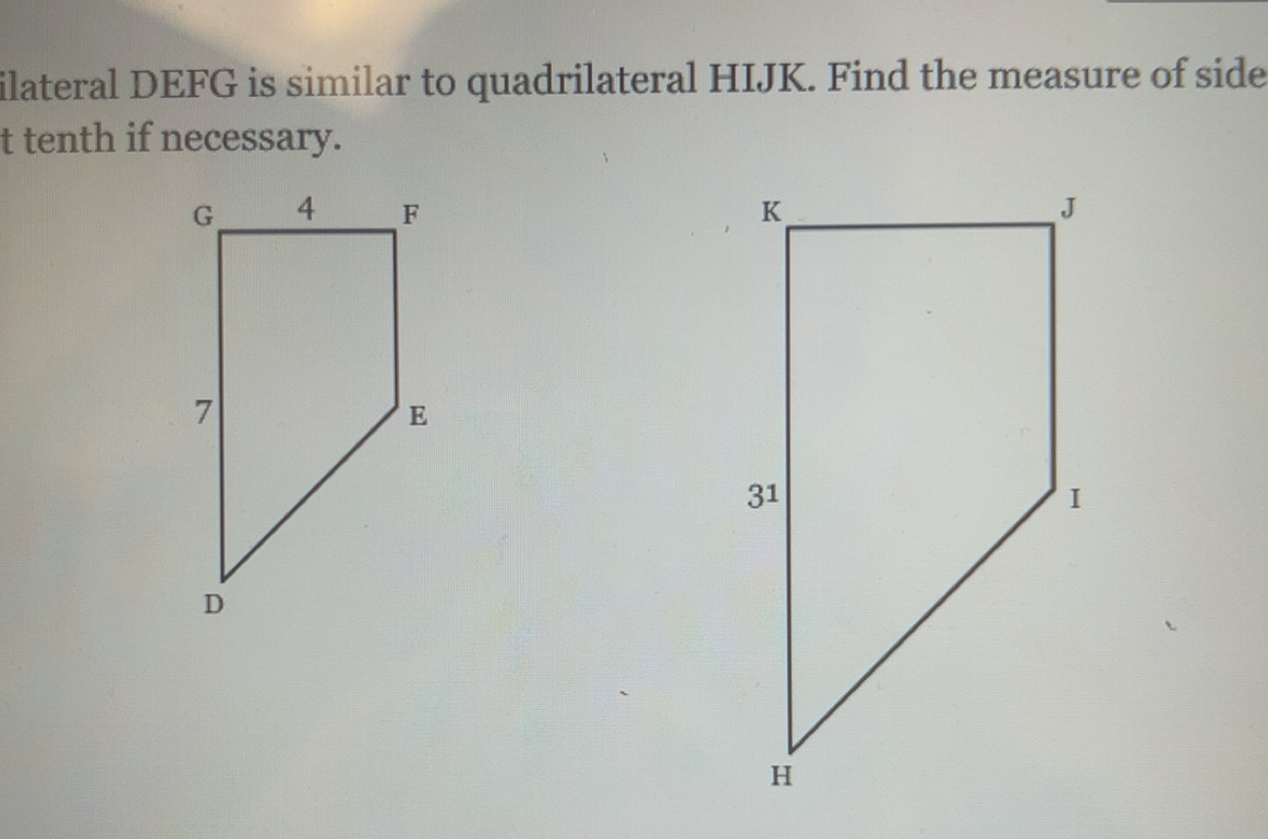 Solved: ilateral DEFG is similar to quadrilateral HIJK. Find the ...