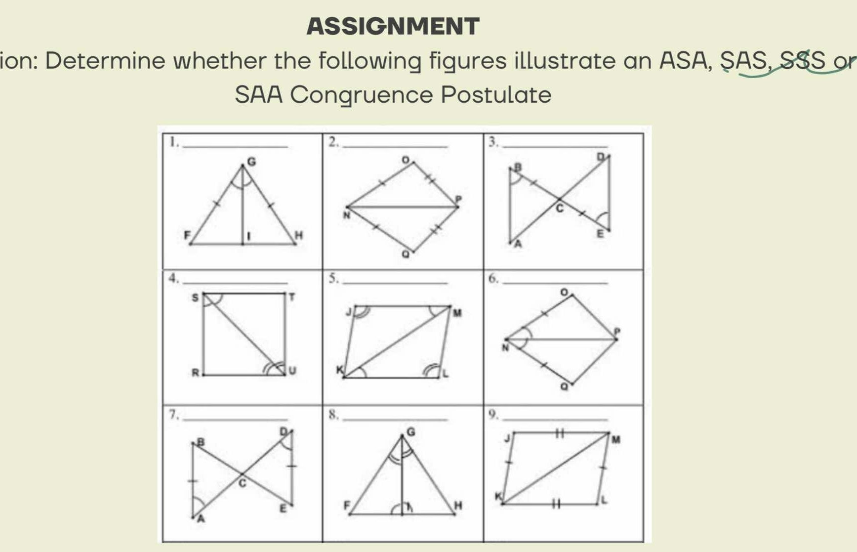 ASSIGNMENT 
ion: Determine whether the following figures illustrate an ASA, SAS, S3S or 
SAA Congruence Postulate