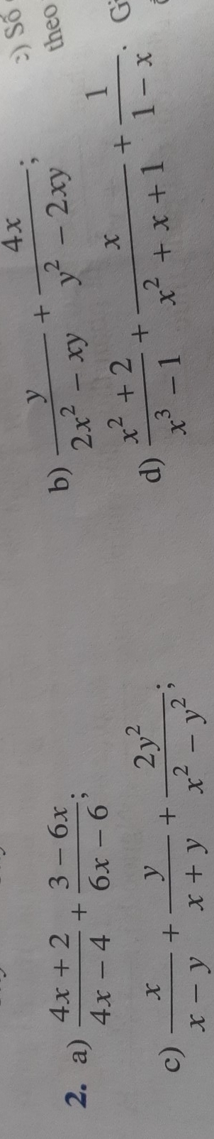  (4x+2)/4x-4 + (3-6x)/6x-6 ; 
b)  y/2x^2-xy + 4x/y^2-2xy ; :) Số 
theo 
c)  x/x-y + y/x+y + 2y^2/x^2-y^2 ; 
d)  (x^2+2)/x^3-1 + x/x^2+x+1 + 1/1-x  G