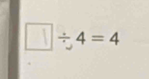 □÷4 = 4