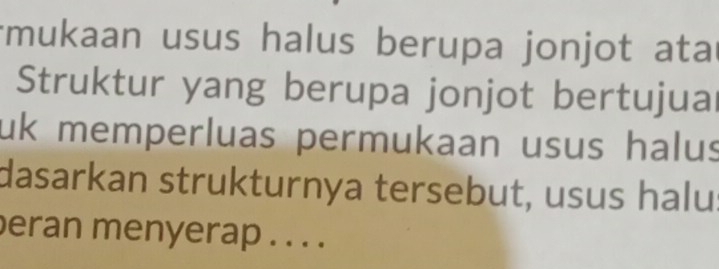 rmukaan usus halus berupa jonjot ata 
Struktur yang berupa jonjot bertujua 
uk memperluas permukaan usus halus 
dasarkan strukturnya tersebut, usus halu 
eran menyerap . . . .