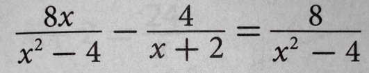  8x/x^2-4 - 4/x+2 = 8/x^2-4 