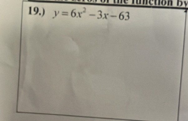 function By 
19.) y=6x^2-3x-63