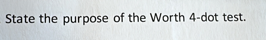 State the purpose of the Worth 4 -dot test.