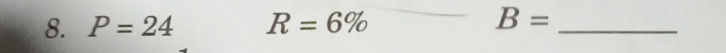 P=24 R=6% B= _