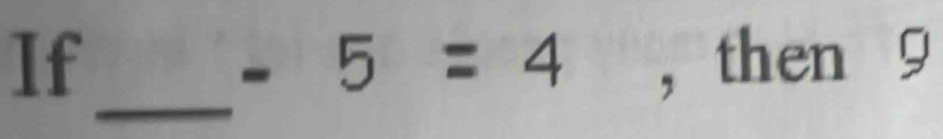 If , then 9
-5=4
_