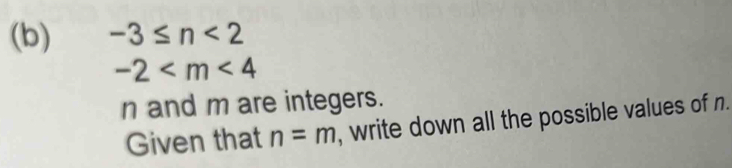 -3≤ n<2</tex>
-2
n and m are integers. 
Given that n=m , write down all the possible values of n.