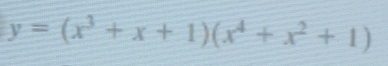 y=(x^3+x+1)(x^4+x^2+1)