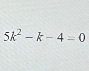 5k^2-k-4=0