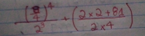 frac ( □ /4 )^42^3+( (2* 2+81)/2* 4 )