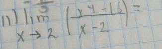 limlimits _xto 2( (x^4-16)/x-2 )=