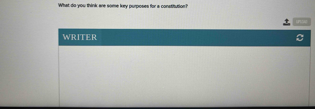 What do you think are some key purposes for a constitution? 
UPLOAD 
WRITER