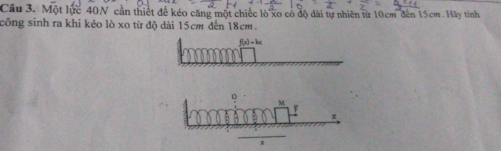 Một lực 40N cần thiết để kéo căng một chiếc lò xo có độ dài tự nhiên từ 10cm đến 15cm. Hãy tính
công sinh ra khi kéo lò xo từ độ dài 15cm đến 18cm.