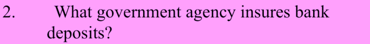 What government agency insures bank 
deposits?