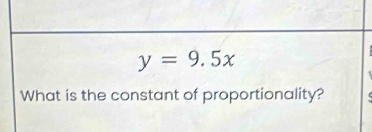 y=9.5x
What is the constant of proportionality?