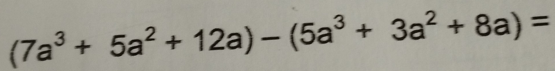 (7a^3+5a^2+12a)-(5a^3+3a^2+8a)=