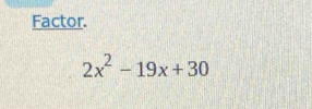 Factor.
2x^2-19x+30