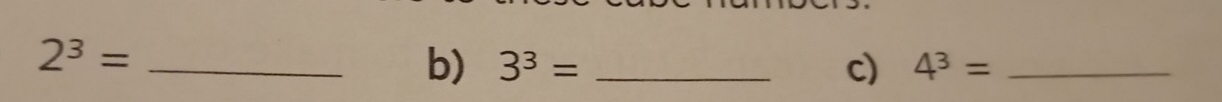 2^3= _ 
b) 3^3= _c) 4^3= _ 