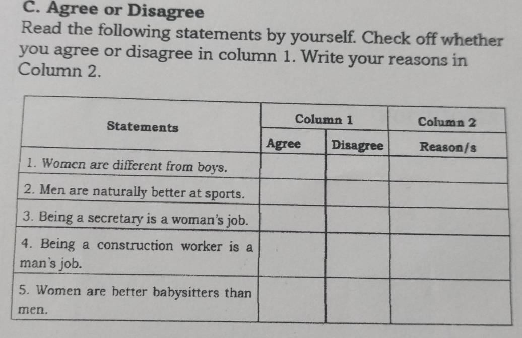 Agree or Disagree 
Read the following statements by yourself. Check off whether 
you agree or disagree in column 1. Write your reasons in 
Column 2.