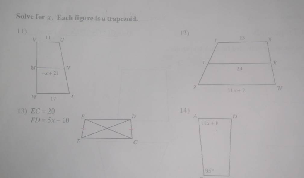 Solve for x. Each figure is a trapezoid.
11) 
 
13) EC=20 14) A
FD=5x-10
D
11x+8
95°