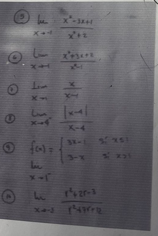 limlimits _xto -1 (x^2-3x+1)/x^3+2 
limlimits _xto 1 (x^2+3x+2)/x^2-1 
④ lim _xto 1 x/x-1 
① limlimits _xto 4 (|x-4|)/x-4 
f(x)=beginarrayl 3x-1Six51 3-x2ix21endarray.
lim _x=1^-
limlimits _xto -1 (r^2+2r-3)/r^2+7r+12 