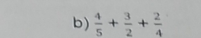  4/5 + 3/2 + 2/4 