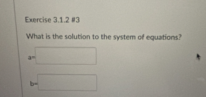 #3 
What is the solution to the system of equations?
a=□
b=□