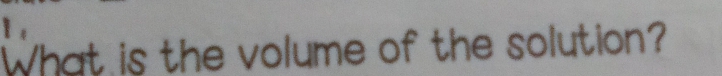 What is the volume of the solution?