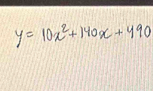 y=10x^2+140x+490