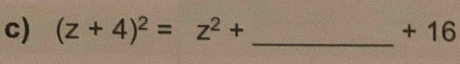 (z+4)^2=z^2+ _ + 16