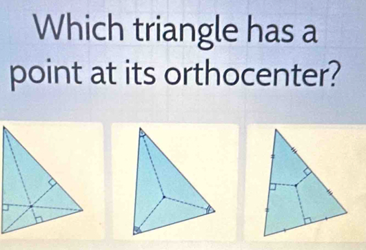 Which triangle has a 
point at its orthocenter?