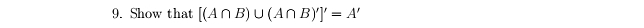 Show that [(A∩ B)∪ (A∩ B)']'=A'