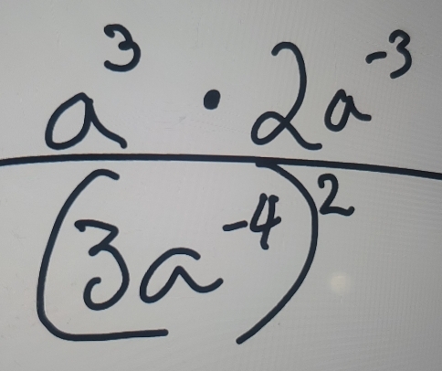 frac a^3· 2a^(-3)(3a^(-4))^2