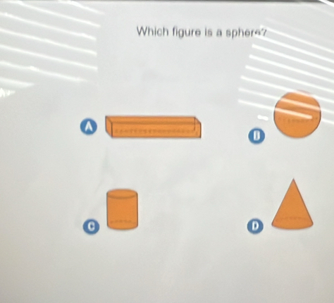 Which figure is a sphere?
a
D
C
D