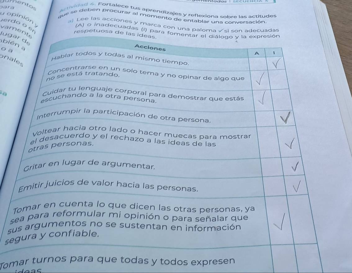 mentos 
Actividad 4. Fortalece tus aprendizajes y reflexiona sobre las actitudes 
p ar a que se deben procurar al momento de entablar una conversación 
y opinión y 
erdo o 
a) Lee las acciones y marca con un 
(A) o inadecuadas 
vam 
lug 
bié 
o a 
ona 
a 
s 
se 
Tomar ture todas y todos expresen 
c